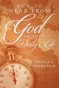 How to Hear from God in Your Daily Life - Adams Ph. D., Thomas H.