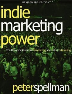 Indie Marketing Power: The Resource Guide for Maximizing Your Music Marketing, 3rd Ed. - Spellman, Peter W.