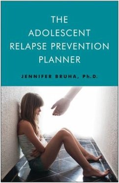 The Adolescent Relapse Prevention Planner - Bruha, Jennifer