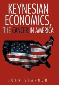 Keynesian Economics, the Cancer in America - Shannon, John
