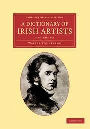 A Dictionary of Irish Artists 2 Volume Set - Strickland, Walter