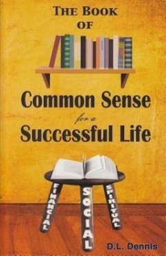The Book of Common Sense for a Successful Life: Financial, Social, Spiritual - Dennis, D. L.