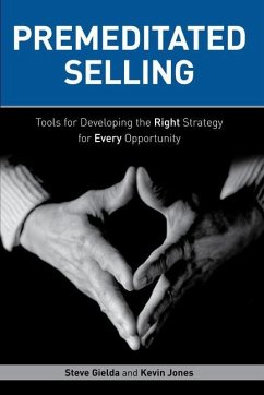 Premeditated Selling: Tools for Developing the Right Strategy for Every Opportunity - Gielda, Steve; Jones, Kevin