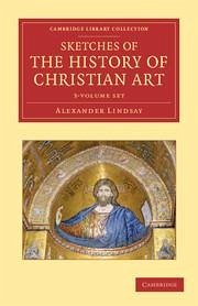 Sketches of the History of Christian Art 3 Volume Set - Lindsay, Alexander William Crawford
