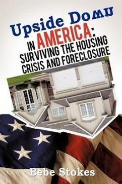 Upside Down in America: Surviving and Righting the Wrongs of the Housing Crisis - Stokes, Bebe