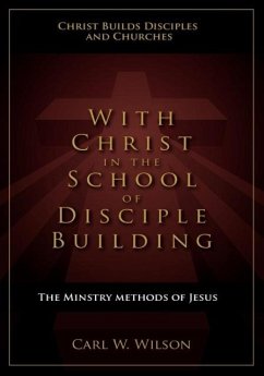 With Christ in the School of Disciple Building - Wilson, Carl W.