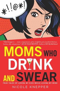 Moms Who Drink and Swear - Knepper, Nicole