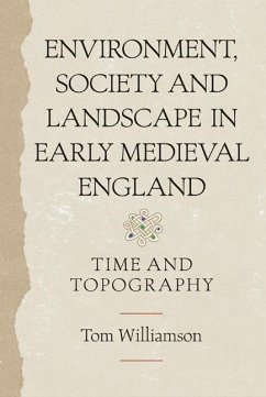 Environment, Society and Landscape in Early Medieval England - Williamson, Tom