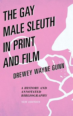 The Gay Male Sleuth in Print and Film - Gunn, Drewey Wayne