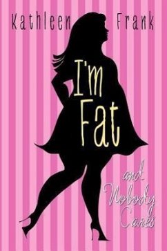 I'm Fat and Nobody Cares - Frank, Kathleen