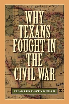 Why Texans Fought in the Civil War - Grear, Charles David