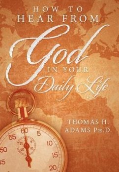 How to Hear From God in Your Daily Life - Adams Ph. D., Thomas H.