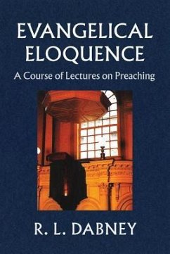 Evangelical Eloquence: A Course of Lectures on Preaching - Dabney, R. L.