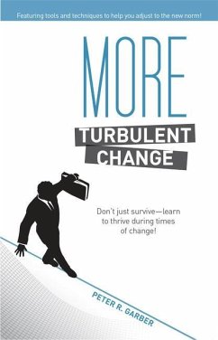 More Turbulent Change: Don't Just Survive--Learn to Thrive in Times of Change! - Garber, Peter R.