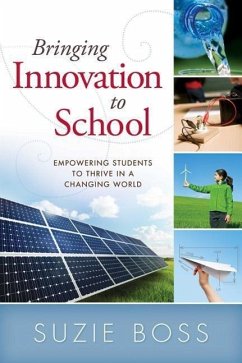 Bringing Innovation to School: Empowering Students to Thrive in a Changing World - Boss, Suzie