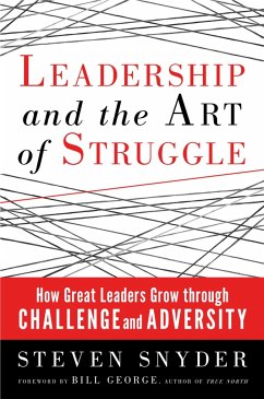 Leadership and the Art of Struggle: How Great Leaders Grow Through Challenge and Adversity - Snyder, Steven