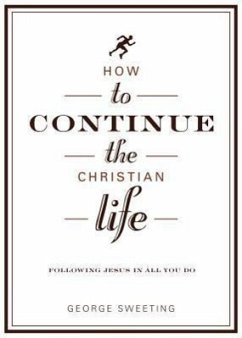 How to Continue the Christian Life - Sweeting, George