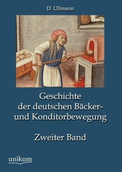 Geschichte der deutschen Bäcker- und Konditorbewegung, Zweiter Band - Ullmann, D.