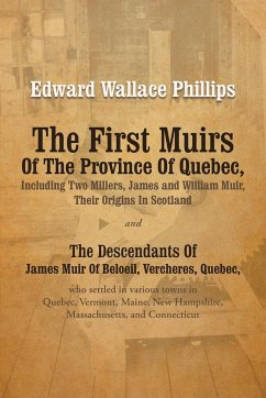 The First Muirs Of The Province Of Quebec, Including Two Millers, James and William Muir, Their Origins In Scotland