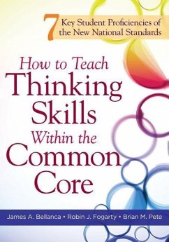 How to Teach Thinking Skills Within the Common Core: 7 Key Student Proficiencies of the New National Standards - Bellanca, James A.; Fogarty, Robin J.; Pete, Brian M.