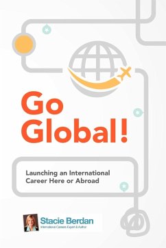 Go Global! Launching an International Career Here or Abroad - Nevadomski Berdan, Stacie