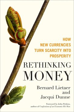 Rethinking Money: How New Currencies Turn Scarcity Into Prosperity - Lietaer, Bernard; Dunne, Jacqui
