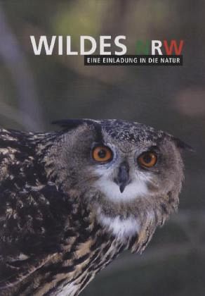Wildes NRW - Eine Einladung in die Natur Wildes NRW - Eine Einladung in die Natur