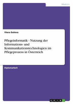 Pflegeinformatik - Nutzung der Informations- und Kommunikationstechnologien im Pflegeprozess in Österreich - Gulova, Viera