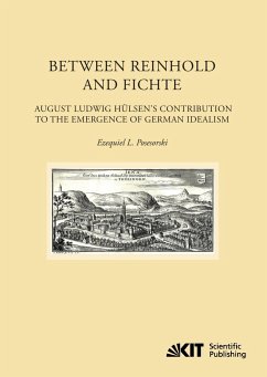 Between Reinhold and Fichte : August Ludwig Hülsen's Contribution to the Emergence of German Idealism - Posesorski, Ezequiel L.