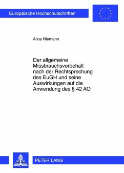 Der allgemeine Missbrauchsvorbehalt nach der Rechtsprechung des EuGH und seine Auswirkungen auf die Anwendung des § 42 AO - Niemann, Alice