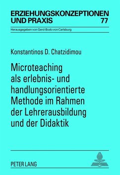 Microteaching als erlebnis- und handlungsorientierte Methode im Rahmen der Lehrerausbildung und der Didaktik - Chatzidimou, Konstantinos D.