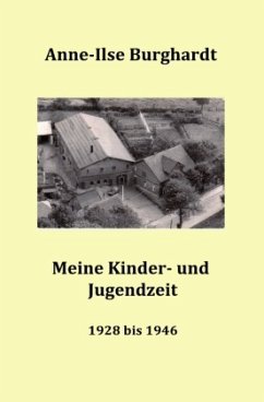 Meine Kinder- und Jugendzeit (1928 bis 1946) - Burghardt, Anne-Ilse