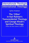 The ¿Other¿ in Karl Rahner¿s Transcendental Theology and George Khodr¿s Spiritual Theology