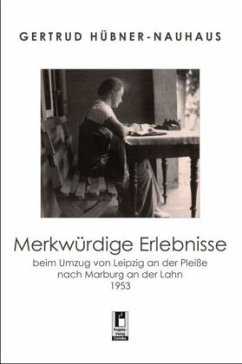 Cover Merkwürdige Erlebnisse beim Umzug von Leipzig an der Pleiße nach Marburg an der Lahn 1953