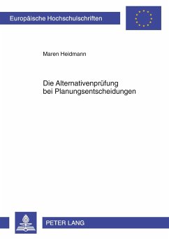 Die Alternativenprüfung bei Planungsentscheidungen - Heidmann, Maren