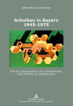 Schulbau in Bayern 1945-1975 - Schmucker, Alfred