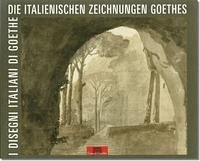 "den ganzen Tag gezeichnet". Die italienischen Zeichnungen Goethes - "disegnato tutto il giorno". I desegni italiani di Goethe