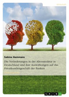 Die Veränderungen in der Altersstruktur in Deutschland und ihre Auswirkungen auf das Privatkundengeschäft der Banken - Hammans, Sabine