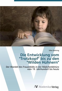 Die Entwicklung vom &quote;Trotzkopf&quote; bis zu den &quote;Wilden Hühnern&quote;