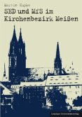 SED und MfS im Kirchenbezirk Meißen SED und MfS im Kirchenbezirk Meißen