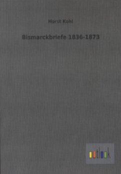 Bismarckbriefe 1836-1873 - Bismarck, Otto von