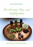 Die alternative Haus- und Notfallapotheke Die alternative Haus- und Notfallapotheke