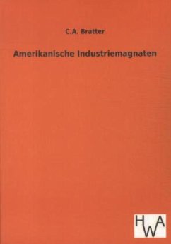 Amerikanische Industriemagnaten - Bratter, C. A.