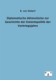 Diplomatische Aktenstücke zur Geschichte der Enten-tepolitik der Vorkriegsjahre