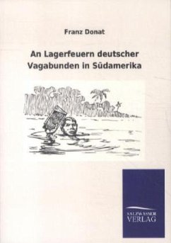 An Lagerfeuern deutscher Vagabunden in Südamerika - Donat, Franz