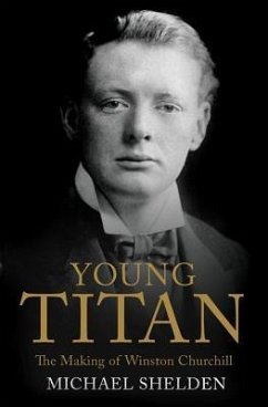 Young Titan: The Making of Winston Churchill - Shelden, Michael