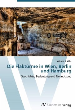 Die Flaktürme in Wien, Berlin und Hamburg - Wille, Valentin E.