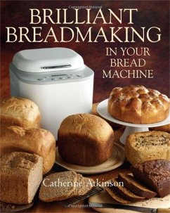 Brilliant Breadmaking in Your Bread Machine - Atkinson, Catherine