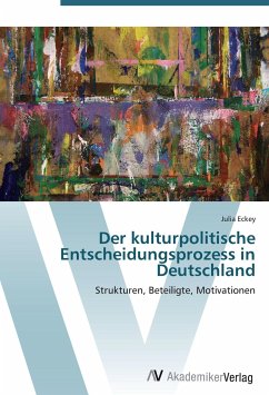 Der kulturpolitische Entscheidungsprozess in Deutschland - Eckey, Julia
