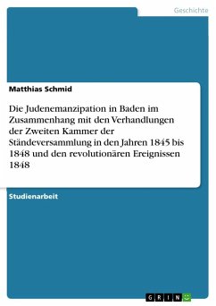 Die Judenemanzipation in Baden im Zusammenhang mit den Verhandlungen der Zweiten Kammer der Ständeversammlung in den Jahren 1845 bis 1848 und den revolutionären Ereignissen 1848 - Schmid, Matthias